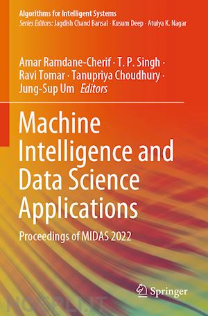 ramdane-cherif amar (curatore); singh t. p. (curatore); tomar ravi (curatore); choudhury tanupriya (curatore); um jung-sup (curatore) - machine intelligence and data science applications