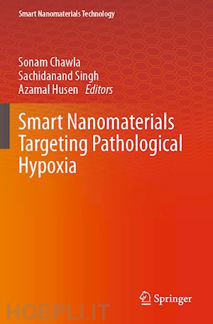 chawla sonam (curatore); singh sachidanand (curatore); husen azamal (curatore) - smart nanomaterials targeting pathological hypoxia