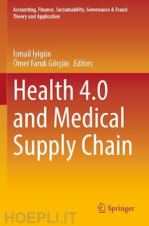 iyigün ismail (curatore); görçün Ömer faruk (curatore) - health 4.0 and medical supply chain