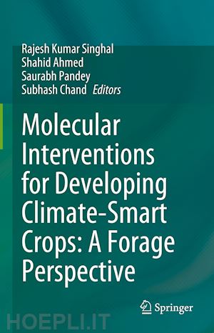 singhal rajesh kumar (curatore); ahmed shahid (curatore); pandey saurabh (curatore); chand subhash (curatore) - molecular interventions for developing climate-smart crops: a forage perspective