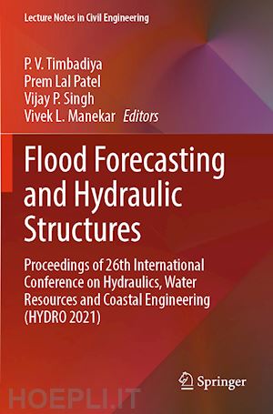 timbadiya p. v. (curatore); patel prem lal (curatore); singh vijay p. (curatore); manekar vivek l. (curatore) - flood forecasting and hydraulic structures