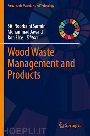 sarmin siti noorbaini (curatore); jawaid mohammad (curatore); elias rob (curatore) - wood waste management and products