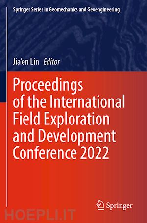 lin jia'en (curatore) - proceedings of the international field exploration and development conference 2022