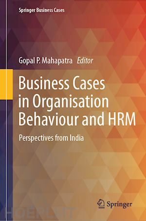 mahapatra gopal p. (curatore) - business cases in organisation behaviour and hrm