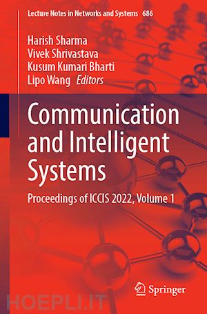 sharma harish (curatore); shrivastava vivek (curatore); bharti kusum kumari (curatore); wang lipo (curatore) - communication and intelligent systems