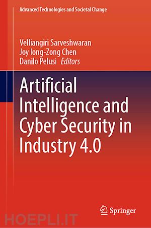sarveshwaran velliangiri (curatore); chen joy iong-zong (curatore); pelusi danilo (curatore) - artificial intelligence and cyber security in industry 4.0