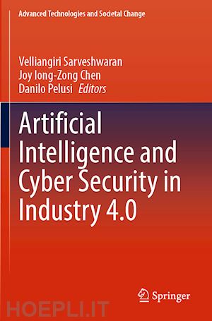 sarveshwaran velliangiri (curatore); chen joy iong-zong (curatore); pelusi danilo (curatore) - artificial intelligence and cyber security in industry 4.0