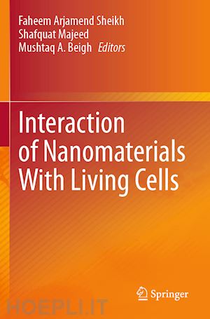 sheikh faheem arjamend (curatore); majeed shafquat (curatore); beigh mushtaq a. (curatore) - interaction of nanomaterials with living cells