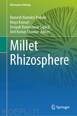 pudake ramesh namdeo (curatore); kumari maya (curatore); sapkal deepak rameshwar (curatore); sharma anil kumar (curatore) - millet rhizosphere