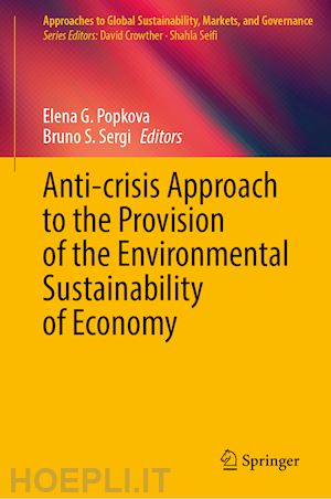 popkova elena g. (curatore); sergi bruno s. (curatore) - anti-crisis approach to the provision of the environmental sustainability of economy