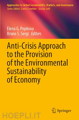 popkova elena g. (curatore); sergi bruno s. (curatore) - anti-crisis approach to the provision of the environmental sustainability of economy