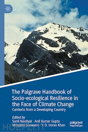 nautiyal sunil (curatore); gupta anil kumar (curatore); goswami mrinalini (curatore); imran khan y. d. (curatore) - the palgrave handbook of socio-ecological resilience in the face of climate change