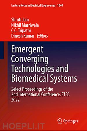 jain shruti (curatore); marriwala nikhil (curatore); tripathi c. c. (curatore); kumar dinesh (curatore) - emergent converging technologies and biomedical systems