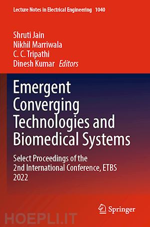 jain shruti (curatore); marriwala nikhil (curatore); tripathi c. c. (curatore); kumar dinesh (curatore) - emergent converging technologies and biomedical systems