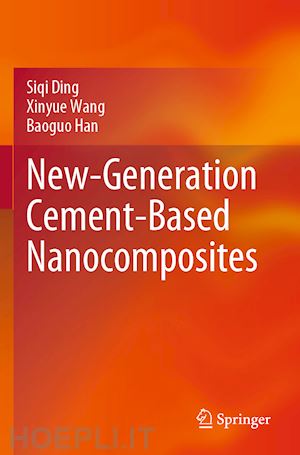 ding siqi; wang xinyue; han baoguo - new-generation cement-based nanocomposites