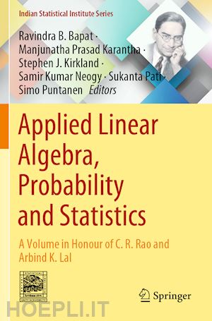 bapat ravindra b. (curatore); karantha manjunatha prasad (curatore); kirkland stephen j. (curatore); neogy samir kumar (curatore); pati sukanta (curatore); puntanen simo (curatore) - applied linear algebra, probability and statistics