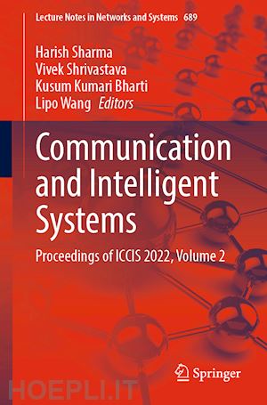 sharma harish (curatore); shrivastava vivek (curatore); bharti kusum kumari (curatore); wang lipo (curatore) - communication and intelligent systems