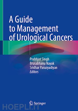 singh prabhjot (curatore); nayak brusabhanu (curatore); panaiyadiyan sridhar (curatore) - a guide to management of urological cancers