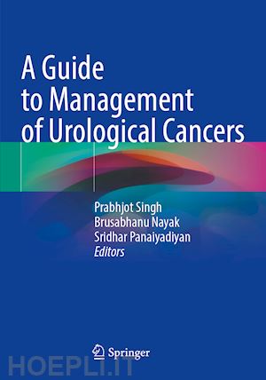 singh prabhjot (curatore); nayak brusabhanu (curatore); panaiyadiyan sridhar (curatore) - a guide to management of urological cancers