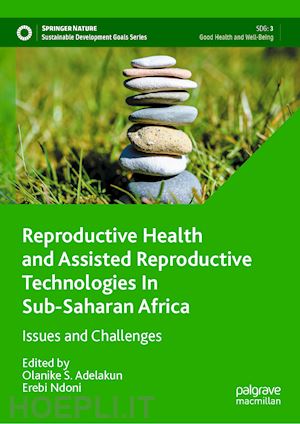 adelakun olanike s. (curatore); ndoni erebi (curatore) - reproductive health and assisted reproductive technologies in sub-saharan africa