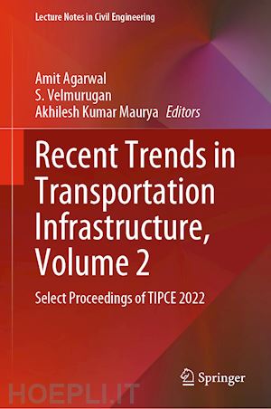 agarwal amit (curatore); velmurugan s. (curatore); maurya akhilesh kumar (curatore) - recent trends in transportation infrastructure, volume 2