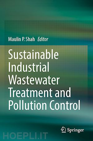 shah maulin p. (curatore) - sustainable industrial wastewater treatment and pollution control