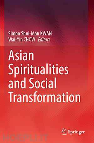 kwan simon shui-man (curatore); chow wai-yin (curatore) - asian spiritualities and social transformation