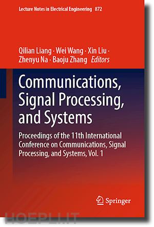 liang qilian (curatore); wang wei (curatore); liu xin (curatore); na zhenyu (curatore); zhang baoju (curatore) - communications, signal processing, and systems