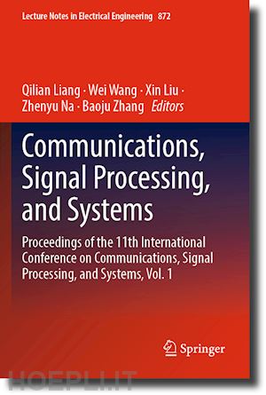 liang qilian (curatore); wang wei (curatore); liu xin (curatore); na zhenyu (curatore); zhang baoju (curatore) - communications, signal processing, and systems