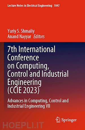 s. shmaliy yuriy (curatore); nayyar anand (curatore) - 7th international conference on computing, control and industrial engineering (ccie 2023)