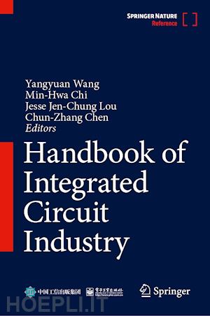 wang yangyuan (curatore); chi min-hwa (curatore); lou jesse jen-chung (curatore); chen chun-zhang (curatore) - handbook of integrated circuit industry