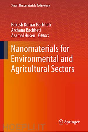 bachheti rakesh kumar (curatore); bachheti archana (curatore); husen azamal (curatore) - nanomaterials for environmental and agricultural sectors