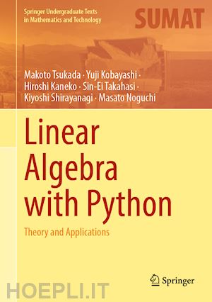 tsukada makoto; kobayashi yuji; kaneko hiroshi; takahasi sin-ei; shirayanagi kiyoshi; noguchi masato - linear algebra with python