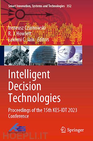 czarnowski ireneusz (curatore); howlett r.j. (curatore); jain lakhmi c. (curatore) - intelligent decision technologies