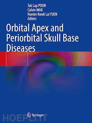 poon tak lap (curatore); mak calvin (curatore); yuen hunter kwok lai (curatore) - orbital apex and periorbital skull base diseases