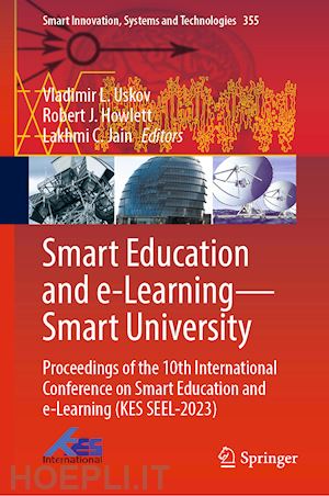 uskov vladimir l. (curatore); howlett robert j. (curatore); jain lakhmi c. (curatore) - smart education and e-learning—smart university