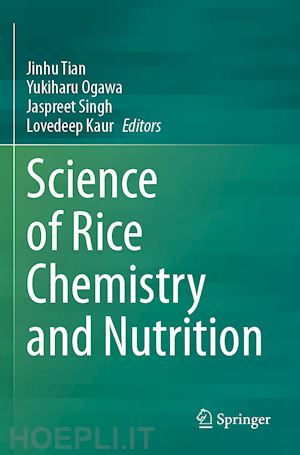 tian jinhu (curatore); ogawa yukiharu (curatore); singh jaspreet (curatore); kaur lovedeep (curatore) - science of rice chemistry and nutrition