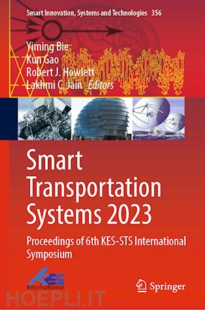 bie yiming (curatore); gao kun (curatore); howlett robert j. (curatore); jain lakhmi c. (curatore) - smart transportation systems 2023