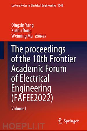 yang qingxin (curatore); dong xuzhu (curatore); ma weiming (curatore) - the proceedings of the 10th frontier academic forum of electrical engineering (fafee2022)