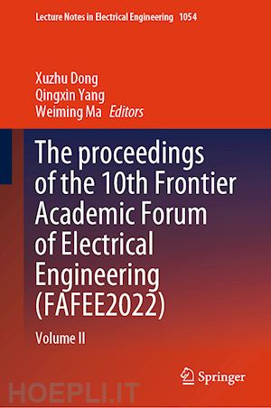 dong xuzhu (curatore); yang qingxin (curatore); ma weiming (curatore) - the proceedings of the 10th frontier academic forum of electrical engineering (fafee2022)