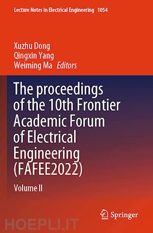 dong xuzhu (curatore); yang qingxin (curatore); ma weiming (curatore) - the proceedings of the 10th frontier academic forum of electrical engineering (fafee2022)