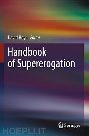 heyd david (curatore) - handbook of supererogation