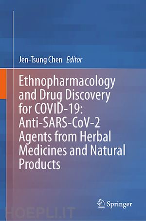 chen jen-tsung (curatore) - ethnopharmacology and drug discovery for covid-19: anti-sars-cov-2 agents from herbal medicines and natural products