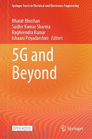 bhushan bharat (curatore); sharma sudhir kumar (curatore); kumar raghvendra (curatore); priyadarshini ishaani (curatore) - 5g and beyond