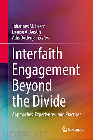 luetz johannes m. (curatore); austin denise a. (curatore); duderija adis (curatore) - interfaith engagement beyond the divide