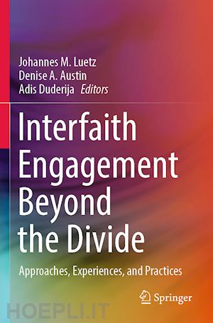 luetz johannes m. (curatore); austin denise a. (curatore); duderija adis (curatore) - interfaith engagement beyond the divide