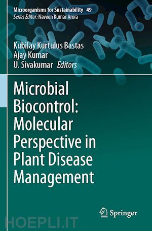 bastas kubilay kurtulus (curatore); kumar ajay (curatore); sivakumar u. (curatore) - microbial biocontrol: molecular perspective in plant disease management