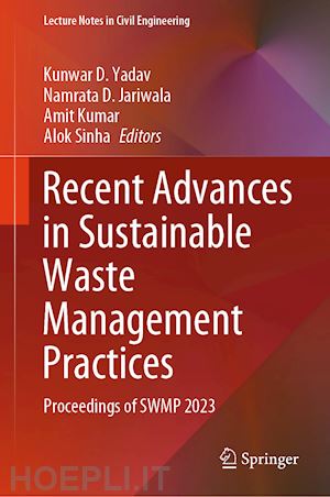 yadav kunwar d. (curatore); jariwala namrata d. (curatore); kumar amit (curatore); sinha alok (curatore) - recent advances in sustainable waste management practices