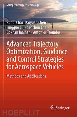 chai runqi; chen kaiyuan; cui lingguo; chai senchun; inalhan gokhan; tsourdos antonios - advanced trajectory optimization, guidance and control strategies for aerospace vehicles