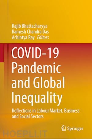 bhattacharyya rajib (curatore); das ramesh chandra (curatore); ray achintya (curatore) - covid-19 pandemic and global inequality